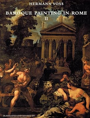 Baroque Painting in Rome, II: The High and Late Baroque, Rococo and Early Neoclassicism, 1620-1790