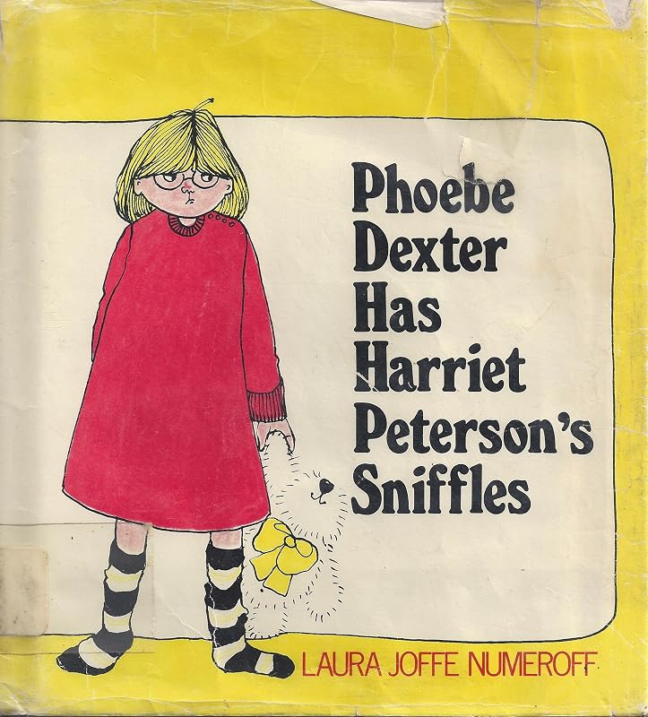 Phoebe Dexter has Harriet Peterson's sniffles by Laura Joffe Numeroff