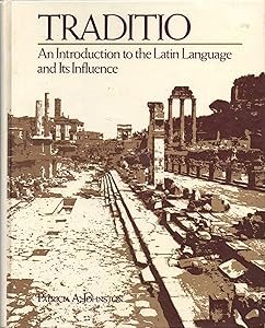 Traditio: An Introduction to the Latin Language and Its Influence by Patricia A. Johnston