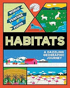 World Feature Focus Habitats by Rebecca Kahn