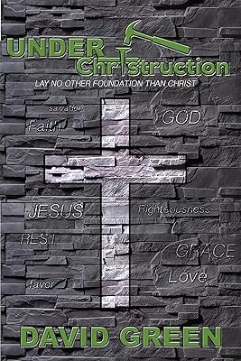 Under Christruction: Lay No Other Foundation Than Christ