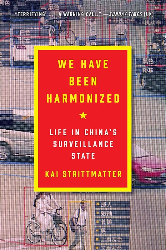 We Have Been Harmonized: Life in China's Surveillance State by Kai Strittmatter