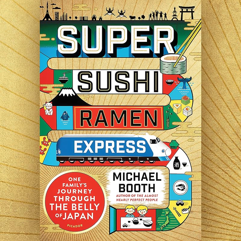 Super Sushi Ramen Express: One Family's Journey Through the Belly of Japan by Michael Booth