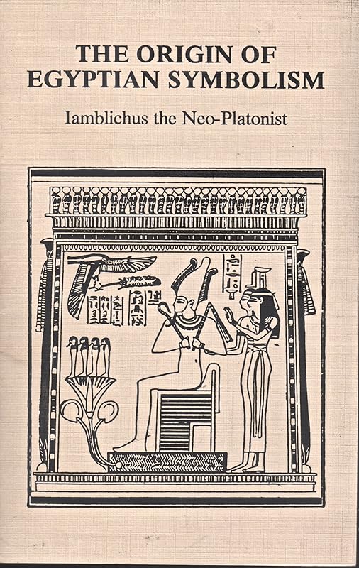 The Origin of Egyptian Symbolism by Iamblichus the Neo-Platonist