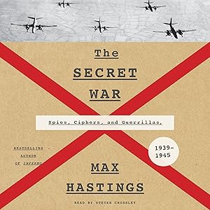 The Secret War: Spies, Ciphers, and Guerrillas, 1939-1945 by Max Hastings