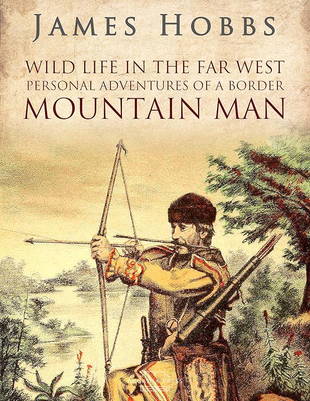 Wild life in the Far West: Personal Adventures of a Border Mountain Man by James Hobbs