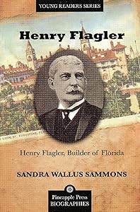 Henry Flagler, Builder of Florida (Pineapple Press Biography) by Sandra Wallus Sammons
