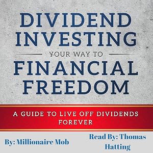 Dividend Investing Your Way to Financial Freedom: A Guide to Live Off Dividends Forever by Millionaire Mob