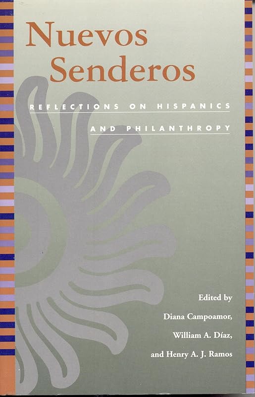 Nuevos Senderos: Reflections on Hispanics and Philanthropy by Diana Campoamor
