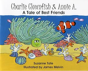 Charlie Clownfish & Annie A., A Tale of Best Friends
