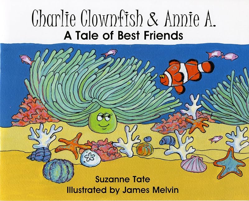 Charlie Clownfish & Annie A., A Tale of Best Friends by Suzanne Tate