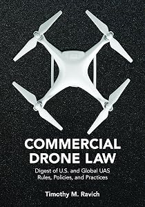 Commercial Drone Law: Digest of U.S. and Global UAS Rules, Polices, and Practices by Timothy M. Ravich
