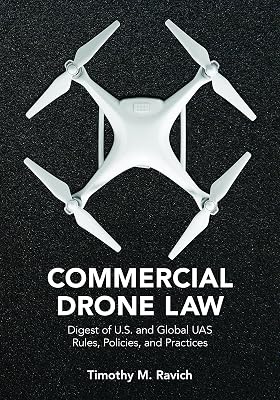 Commercial Drone Law: Digest of U.S. and Global UAS Rules, Polices, and Practices