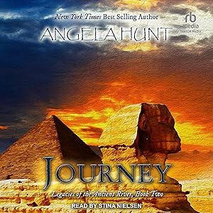 Journey: Legacies of the Ancient River Series, Book 3 by Angela Hunt