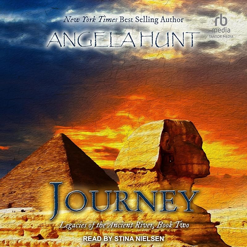 Journey: Legacies of the Ancient River Series, Book 3 by Angela Hunt