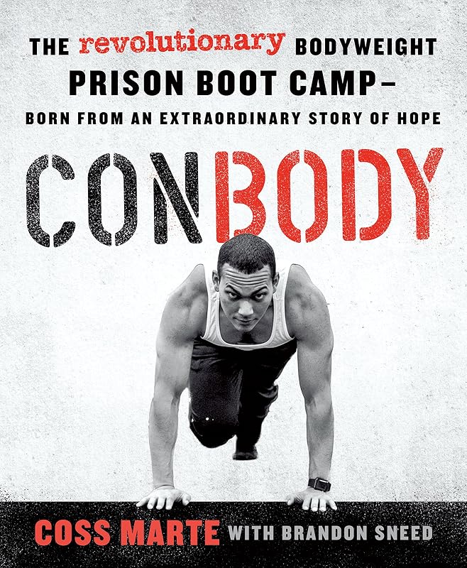 ConBody: The Revolutionary Bodyweight Prison Boot Camp, Born from an Extraordinary Story of Hope by Coss Marte