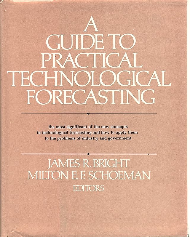 A Guide to practical technological forecasting by James R. Bright