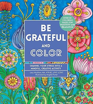 Be Grateful and Color: Channel Your Stress into a Mindful, Creative Activity (Volume 7) (Creative Coloring, 7)