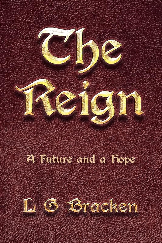 The Reign: A Future and a Hope by L G Bracken