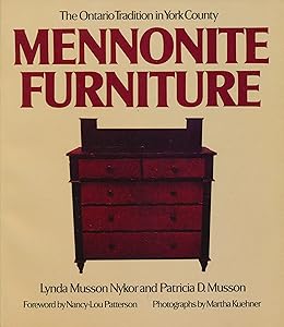 Mennonite Furniture: The Ontario Tradition in York County by Lynda Musson Nykor