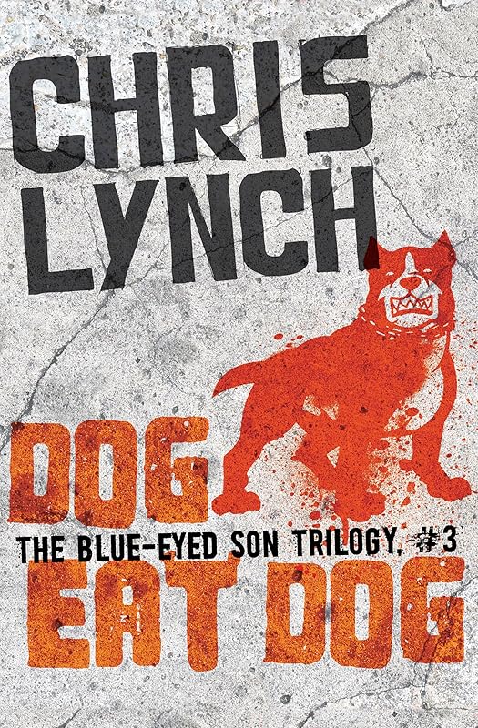 Dog Eat Dog (The Blue-Eyed Son Trilogy) by Chris Lynch