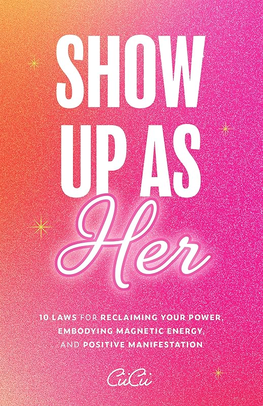 Show Up as Her: Ten Laws for Reclaiming Your Power, Embodying Magnetic Energy, and Positive Manifestation (Self Love Book for Women, Miracle Journal Manifestation) by CiiCii