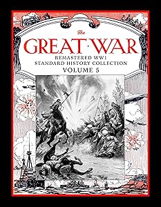 The Great War: Remastered WW1 Standard History Collection Volume 5 (The Great War Remastered WW1 Standard History Collection)
