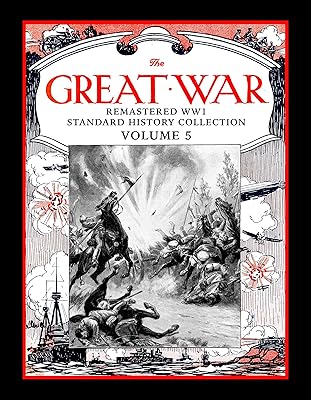 The Great War: Remastered WW1 Standard History Collection Volume 5 (The Great War Remastered WW1 Standard History Collection)