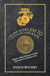 From Harlem to Viet Nam and Back: Simply a Black Marine's Combat Experience in Southeast Asia by Enoch Buckery