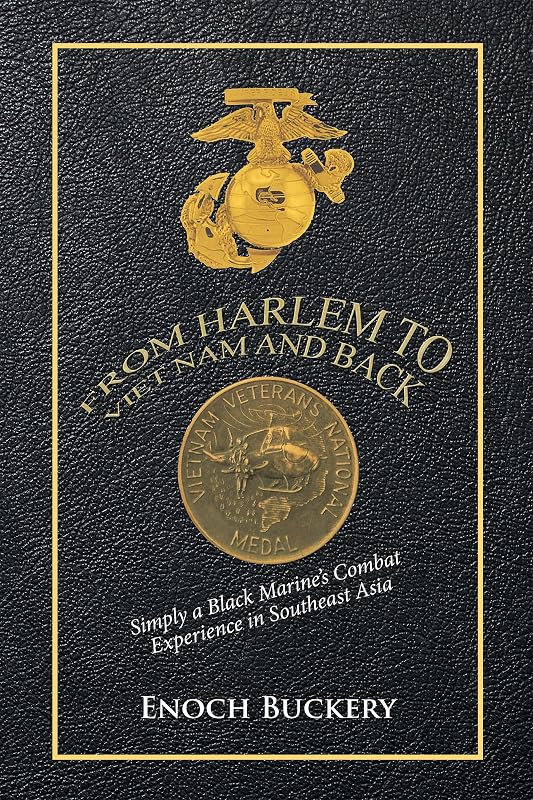 From Harlem to Viet Nam and Back: Simply a Black Marine's Combat Experience in Southeast Asia by Enoch Buckery