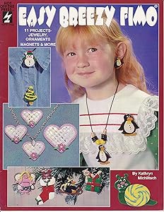 Easy Breezy Fimo: 11 Projects-Jewelry, Ornaments Magnets & More by Kathryn Michlitsch