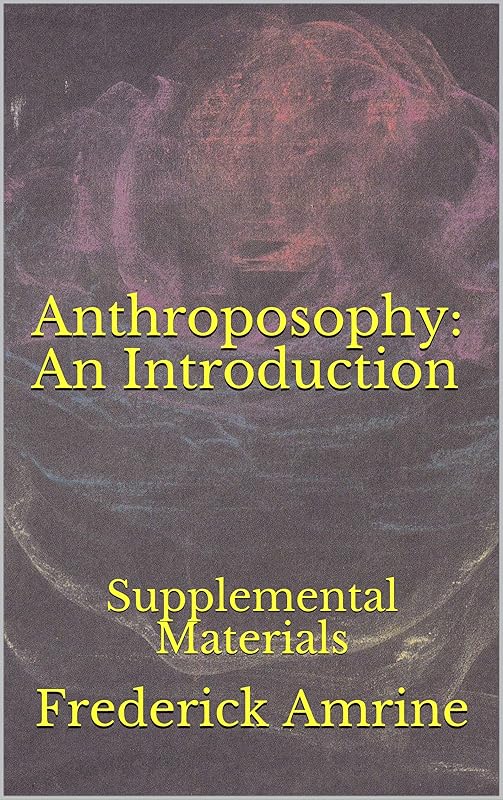 Anthroposophy: An Introduction: Supplemental Materials (Work in Light of the Christmas Conference Book 10) by Frederick Amrine