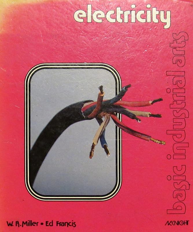 Electricity (Basic Industrial Arts) by Wilbur R. Miller