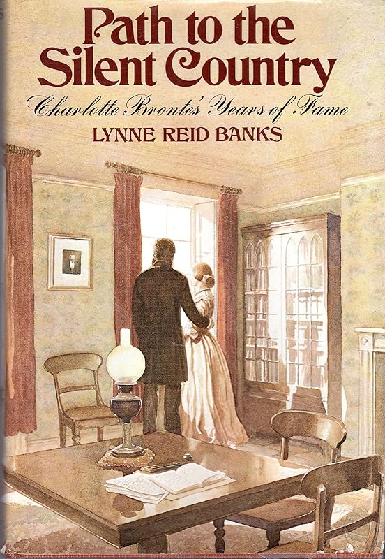 Path to the silent country: Charlotte Brontë's years of fame by Lynne Reid Banks