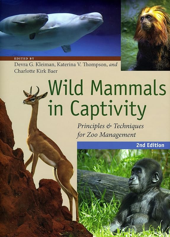 Wild Mammals in Captivity: Principles and Techniques for Zoo Management, Second Edition by Devra G. Kleiman