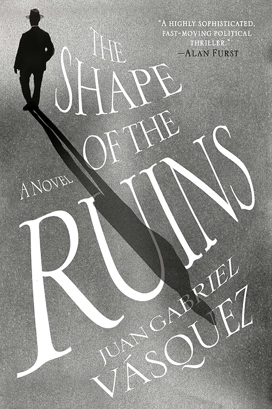 The Shape of the Ruins: A Novel by Juan Gabriel Vasquez