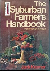 The suburban farmer's handbook: A comprehensive guide to growing and preserving your own food and drink