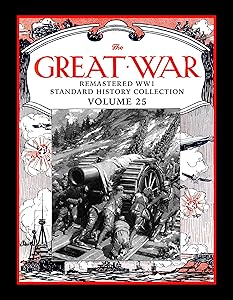 The Great War: Remastered WW1 Standard History Collection Volume 25 (The Great War Remastered WW1 Standard History Collection)