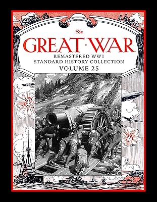 The Great War: Remastered WW1 Standard History Collection Volume 25 (The Great War Remastered WW1 Standard History Collection)