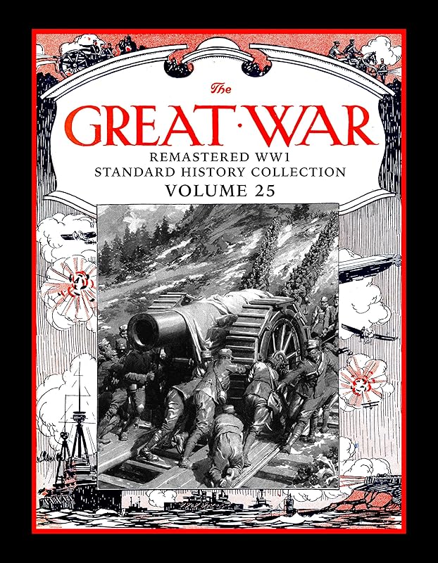 The Great War: Remastered WW1 Standard History Collection Volume 25 (The Great War Remastered WW1 Standard History Collection) by Mark Bussler
