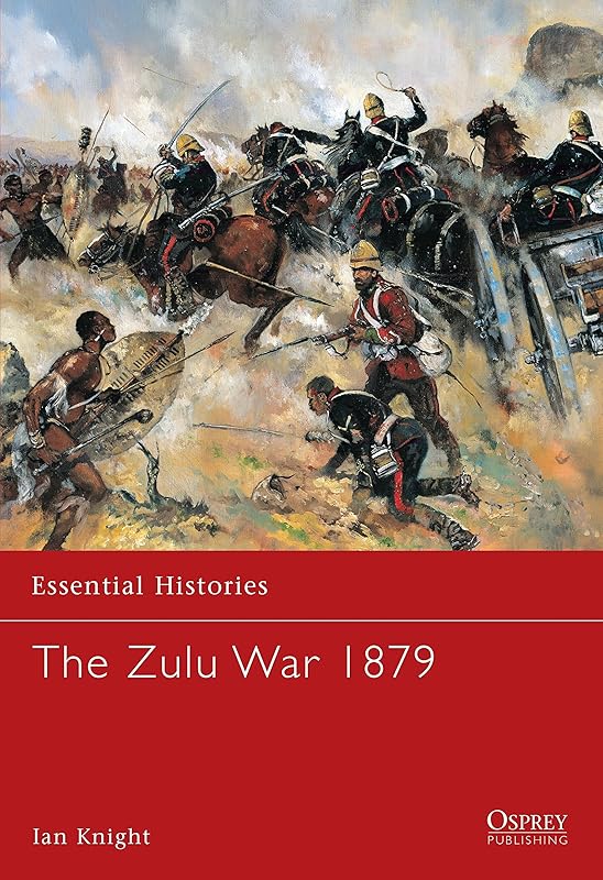 The Zulu War, 1879 (Essential Histories 56) by Ian Knight