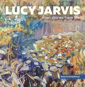 Lucy Jarvis: Even Stones Have Life by Roslyn Rosenfeld