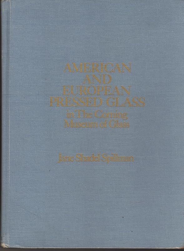 American and European Pressed Glass in the Corning Museum of Glass. by Jane Shadel Spillman