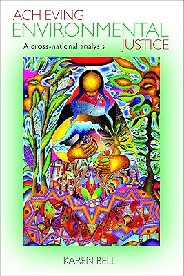 Achieving Environmental Justice: A Cross-National Analysis (Policy Press Publications - Hardback Volumes Only)