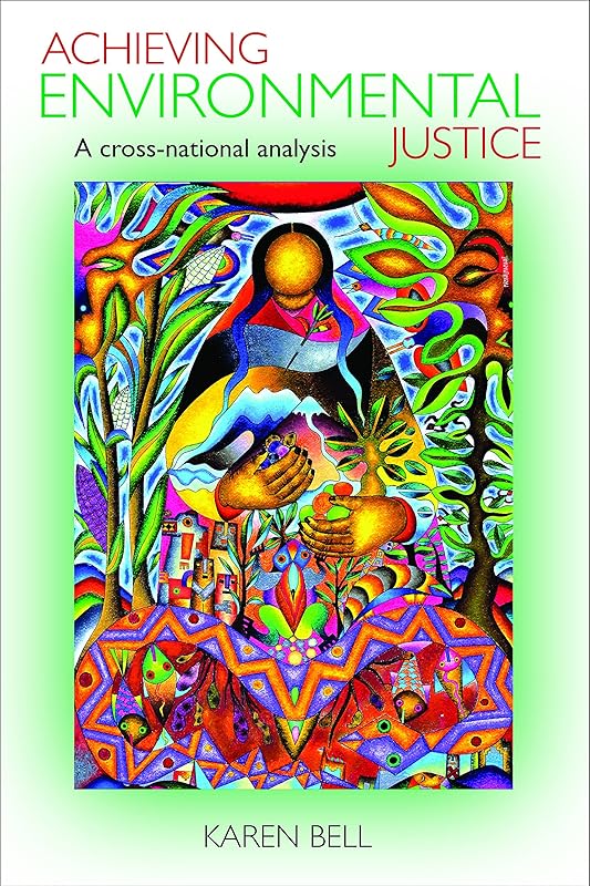 Achieving Environmental Justice: A Cross-National Analysis (Policy Press Publications - Hardback Volumes Only) by Karen Bell