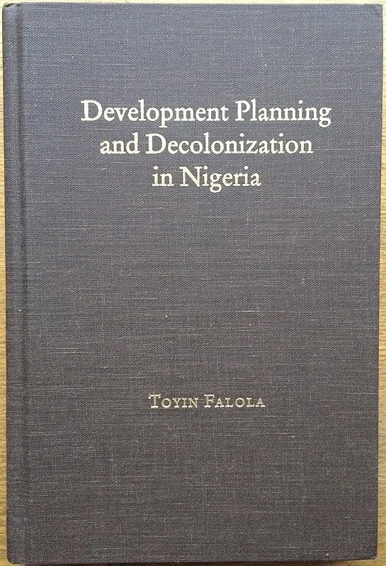 Development Planning and Decolonization in Nigeria by Toyin Falola