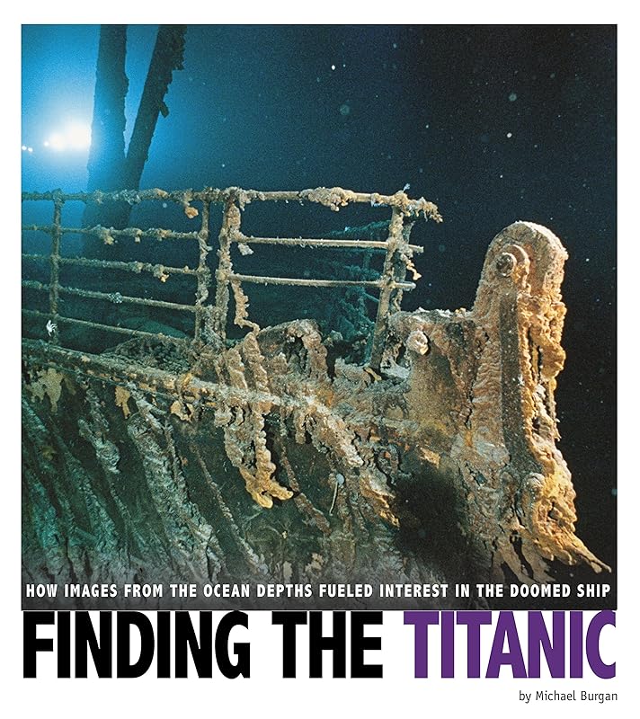 Finding the Titanic: How Images from the Ocean Depths Fueled Interest in the Doomed Ship (Captured Science History) by Michael Burgan