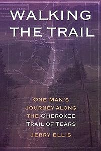 Walking the Trail: One Man's Journey along the Cherokee Trail of Tears by Jerry Ellis