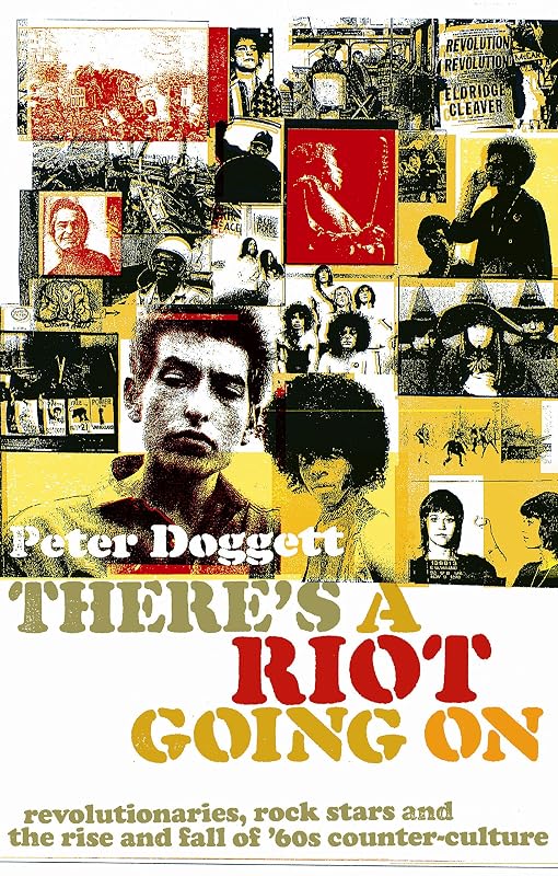 There's A Riot Going On: Revolutionaries, Rock Stars, and the Rise and Fall of '60s Counter-Culture by PETER DOGGETT