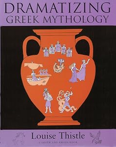 Teacher's Workbook for Dramatizing Greek Mythology (Young Actor Series) by Louise Thistle